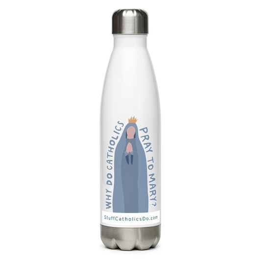 "Why Do Catholics Pray To Mary?" Stainless Steel Water Bottle