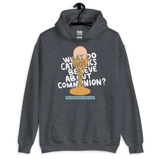"What Do Catholics Believe About Communion?" Hoodie - Front and Back