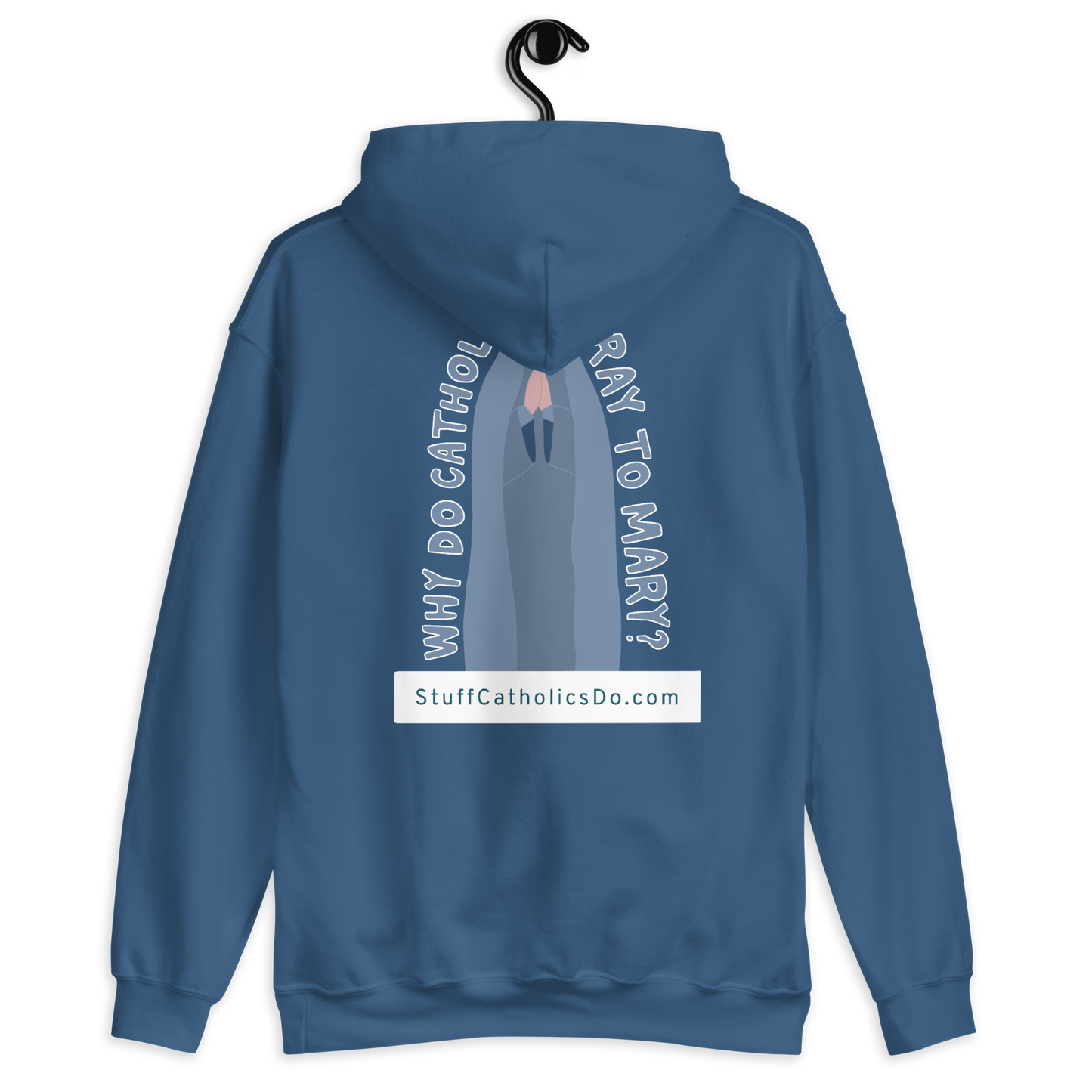 "Why Do Catholics Pray To Mary?" Hoodie - Front and Back