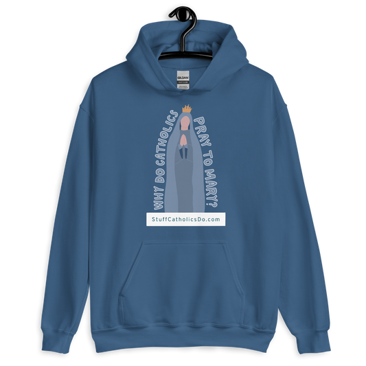 "Why Do Catholics Pray To Mary?" Hoodie - Front Only