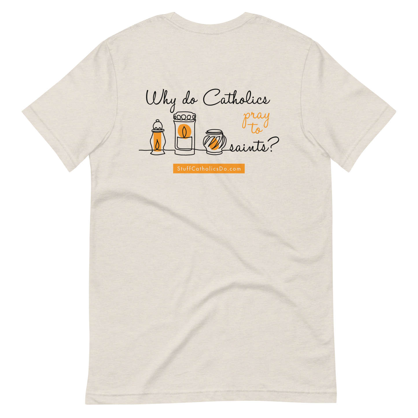 NEW "Why Do Catholics Pray To Saints?" T-Shirt - Front and Back