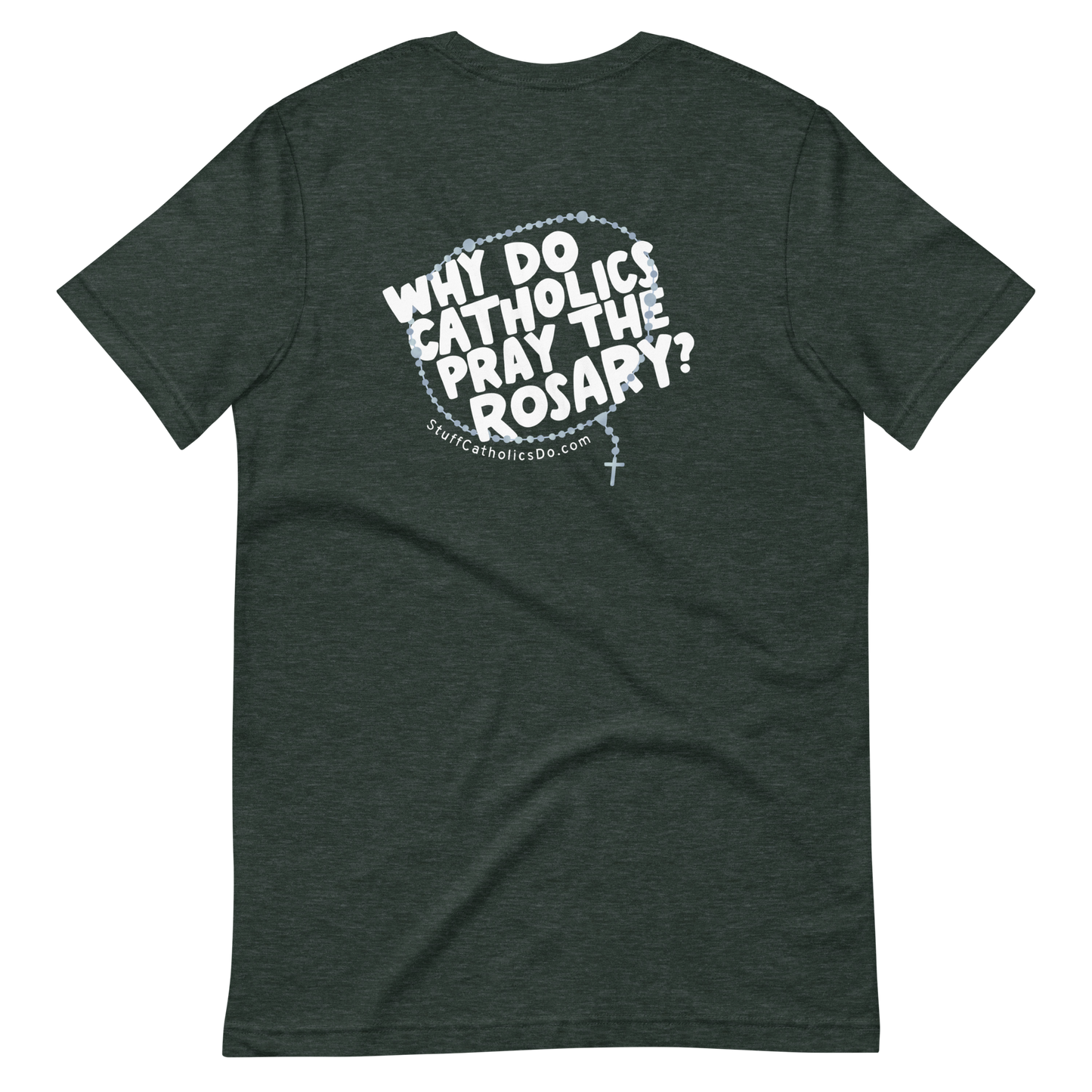 "Why Do Catholics Pray the Rosary?" T-Shirt - Front and Back