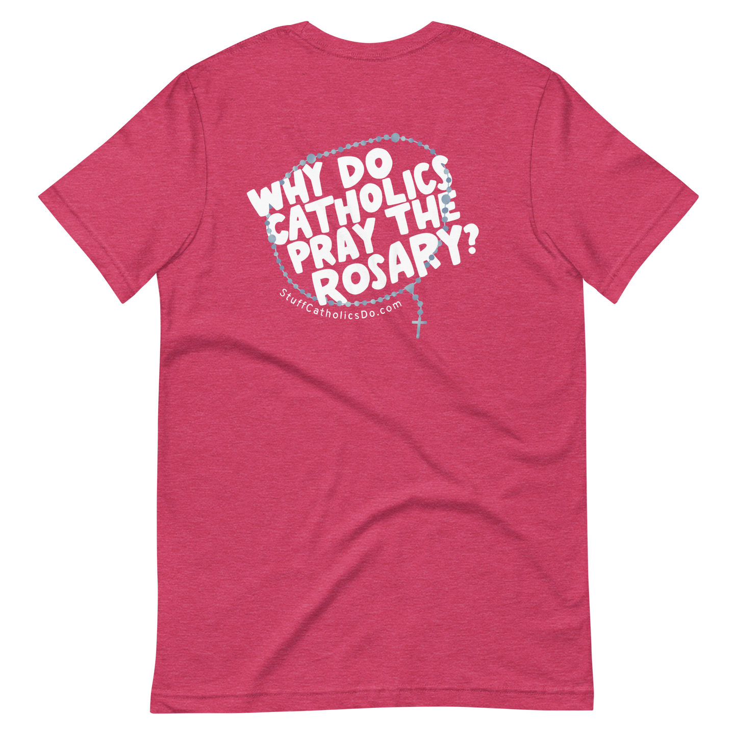 "Why Do Catholics Pray the Rosary?" T-shirt - Front and Back