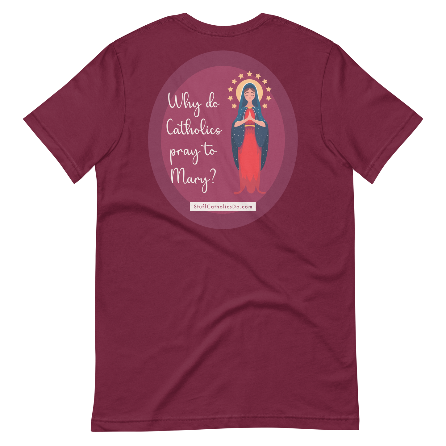NEW "Why Do Catholics Pray To Mary?" T-Shirt - Front and Back