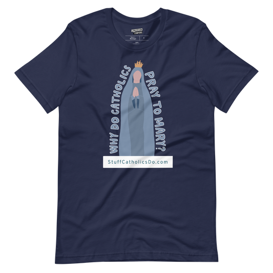 "Why Do Catholics Pray To Mary?" T-shirt - Front and Back