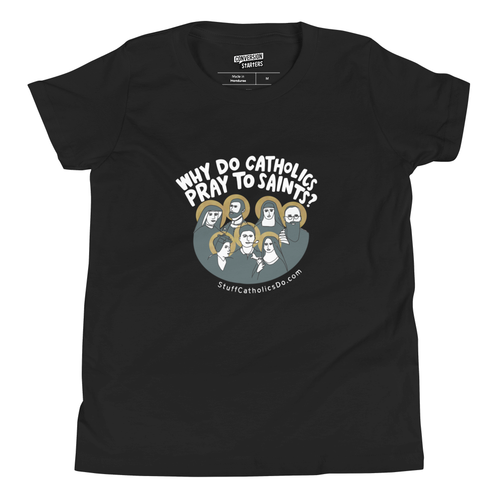 "Why Do Catholics Pray To Saints?" Youth T-Shirt - Front Only