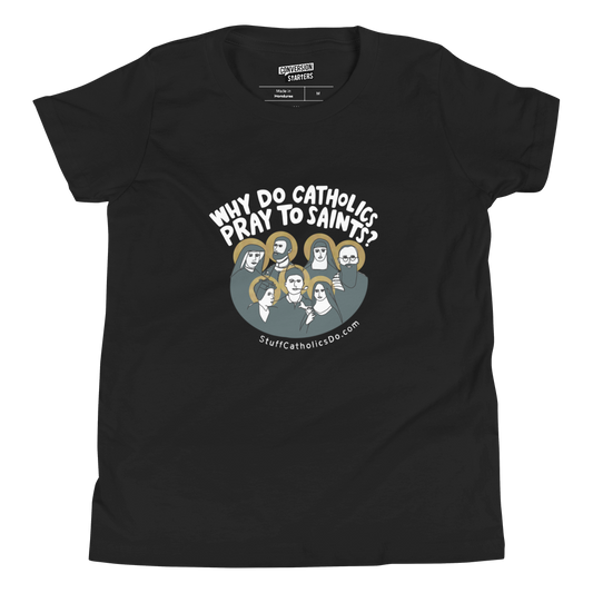 "Why Do Catholics Pray To Saints?" Youth T-Shirt - Front Only